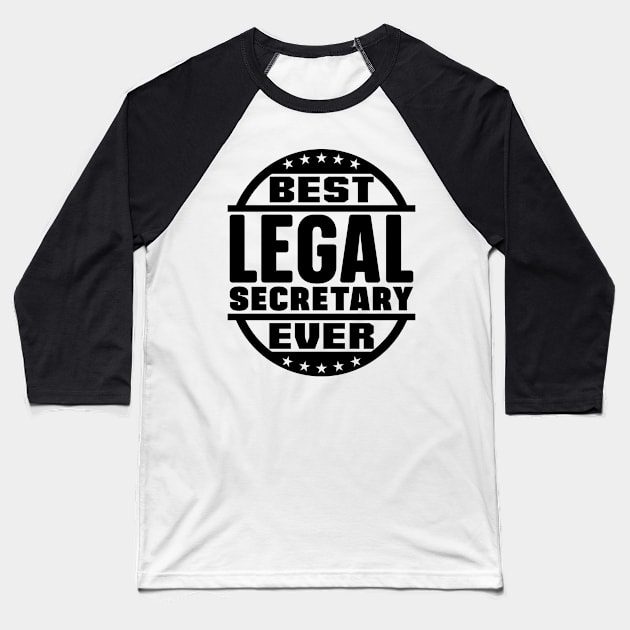 Best Legal Secretary Ever Baseball T-Shirt by colorsplash